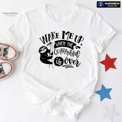 Wake Me Up When Quarantine Is Over Sloth T-Shirt