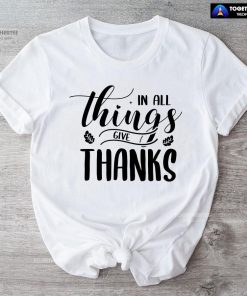 In All Things Give Thanks Fall Season T-Shirt