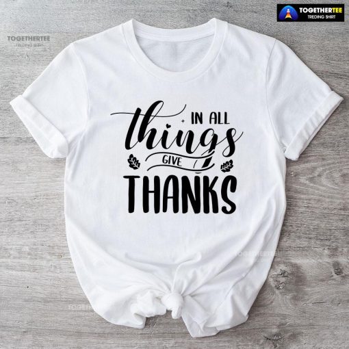 In All Things Give Thanks Fall Season T-Shirt