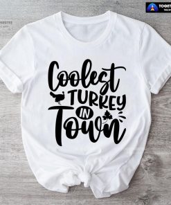 Coolest Turkey In Town Thanksgiving T-Shirt