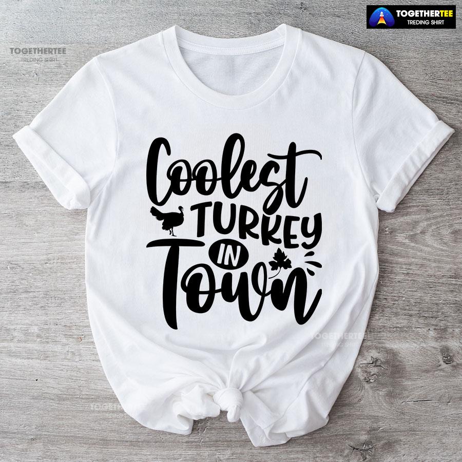 Coolest Turkey In Town Thanksgiving T-Shirt Coolest Turkey In Town Thanksgiving T-Shirt