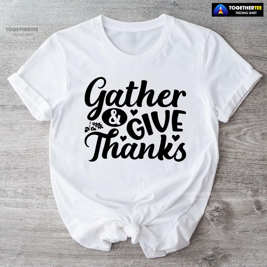 Gather & Give Thanks T-Shirt Gather & Give Thanks T-Shirt
