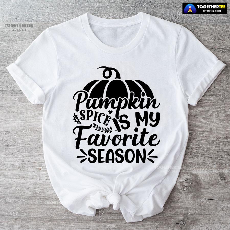 Pumpkin Spice Is My Favorite Season T-Shirt Pumpkin Spice Is My Favorite Season T-Shirt