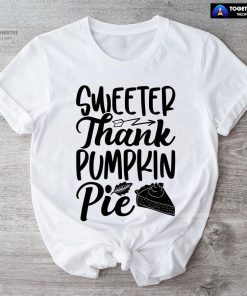 Sweeter Thank Pumpkin Pie T-Shirt
