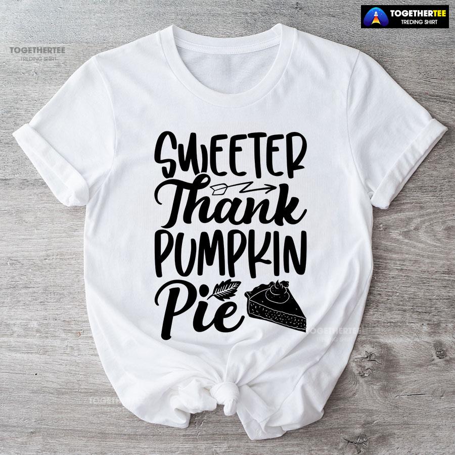 Sweeter Thank Pumpkin Pie T-Shirt Sweeter Thank Pumpkin Pie T-Shirt