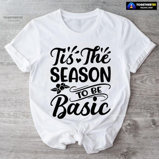 Tis The Season To Be Basic T-Shirt