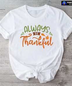 Always Be Thankful T-Shirt
