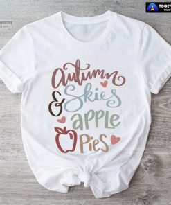 Autumn Skies & Apple Pies Thanksgiving T-Shirt
