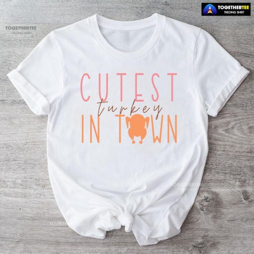 Cutest Turkey In Town T-Shirt