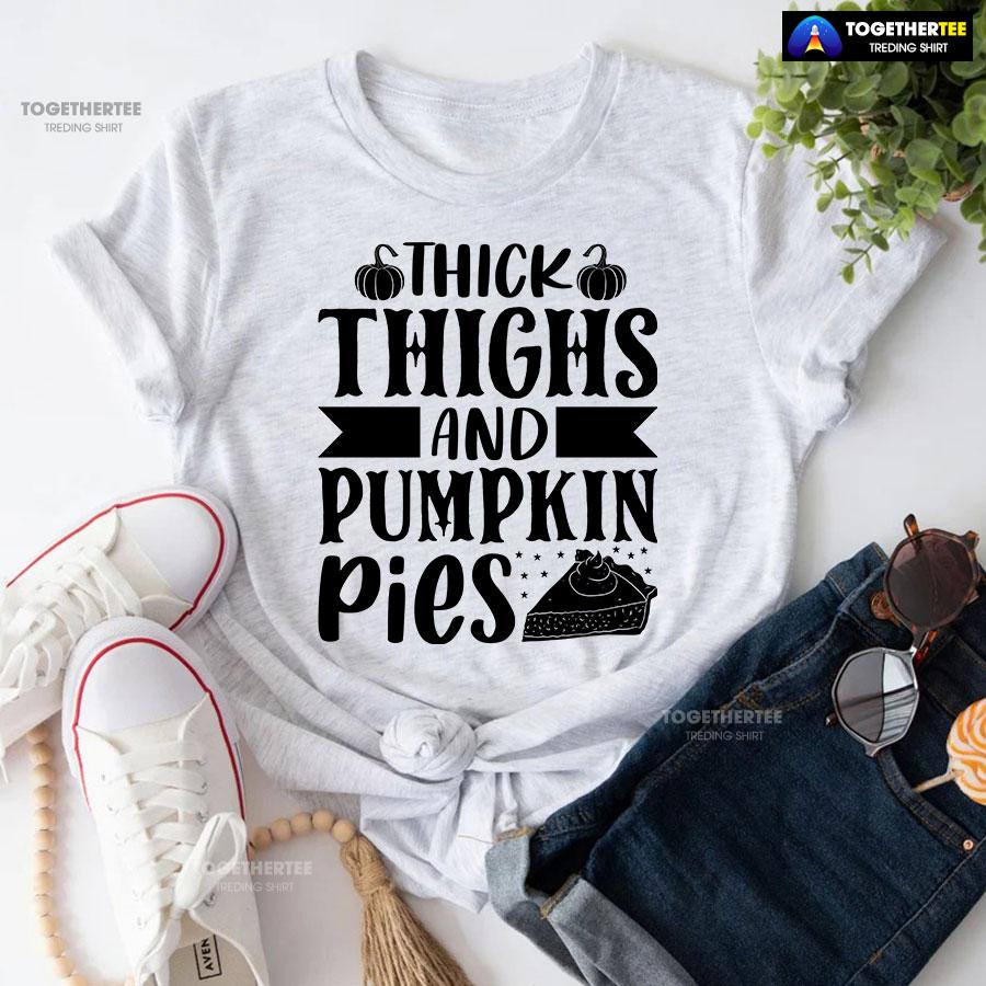 Thick Thighs And Pumpkin Pies T-Shirt Thick Thighs And Pumpkin Pies T-Shirt