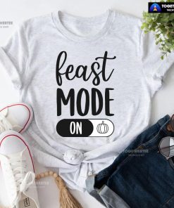 Feast Mode On T-Shirt