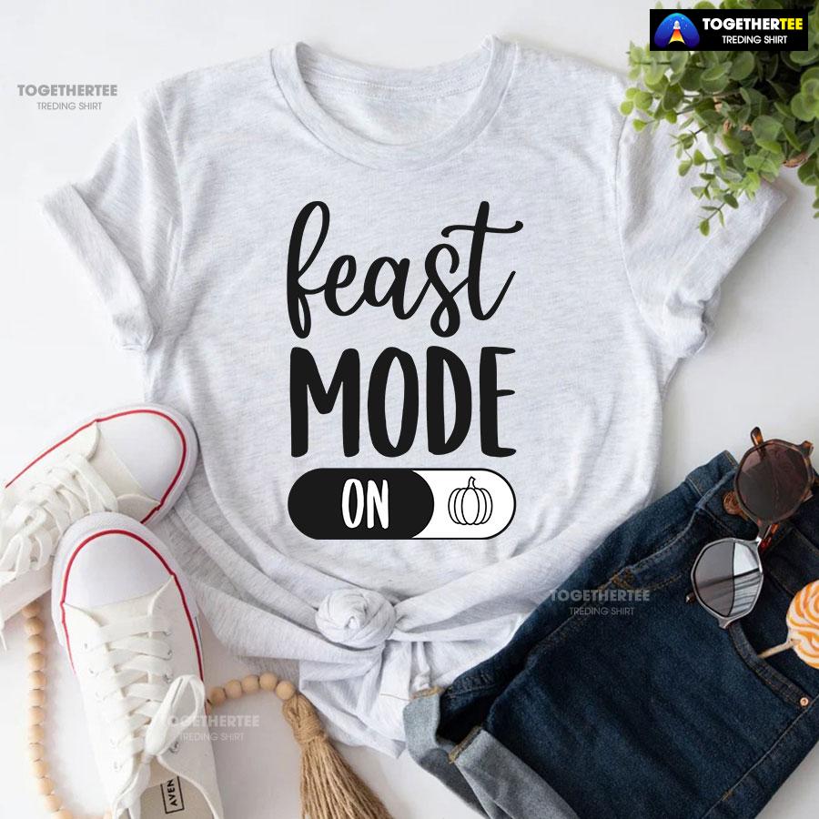 Feast Mode On T-Shirt Feast Mode On T-Shirt
