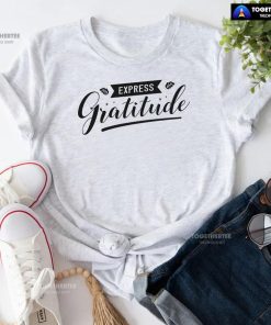 Express Gratitude Thanksgiving Season T-Shirt