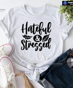 Hateful & Stressed Thanksgiving T-Shirt