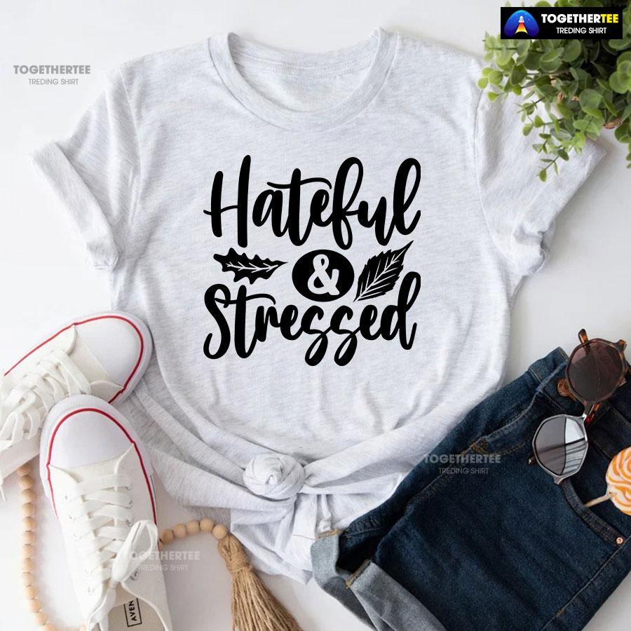 Hateful & Stressed Thanksgiving T-Shirt Hateful & Stressed Thanksgiving T-Shirt