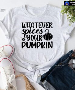 Whatever Spices Your Pumpkin T-Shirt