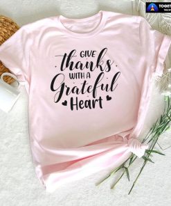 Give Thanks With A Grateful Heart Thanksgiving T-Shirt