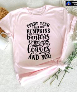 Every Year I Fall For Pumpkins Bonfires S'mores Autumn Leaves And You T-Shirt