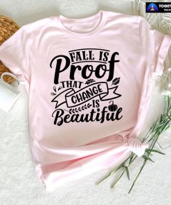 Fall Is Proof That Change Is Beautiful Fall Vibes T-Shirt