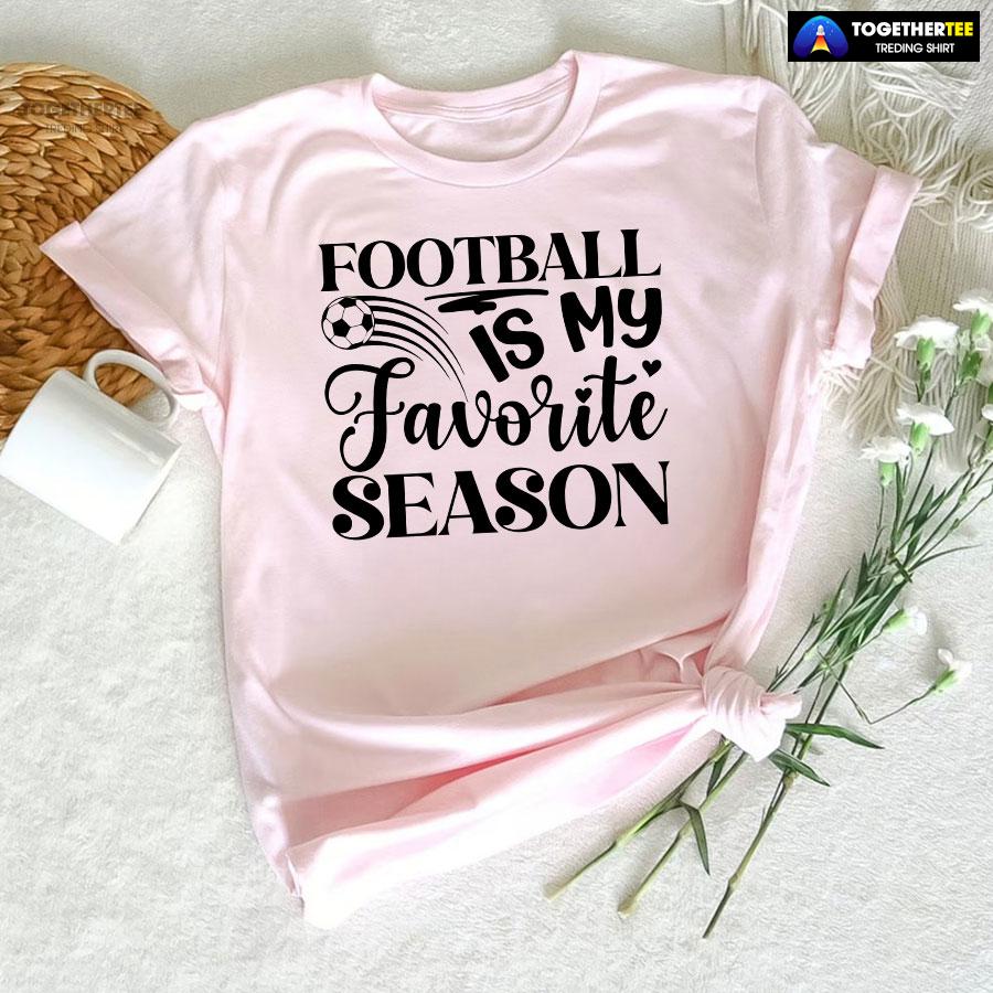 Football Is My Favorite Season T-Shirt Football Is My Favorite Season T-Shirt