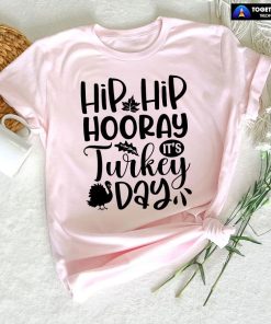Hip Hip Hooray It's Turkey Day T-Shirt