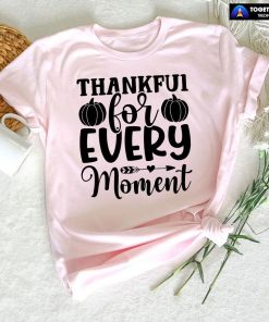 Thankful For Every Moment T-Shirt