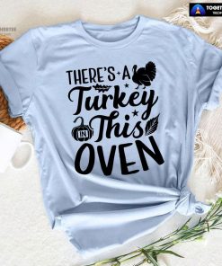 There's A Turkey In This Oven T-Shirt