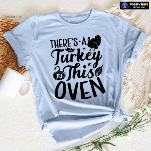 There's A Turkey In This Oven T-Shirt
