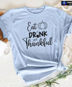 Eat Drink And Be Thankful Thanksgiving T-Shirt