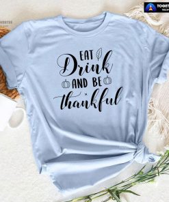 Eat Drink And Be Thankful Pumpkin T-Shirt