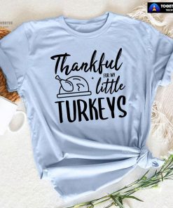 Thankful For My Little Turkeys Thanksgiving T-Shirt