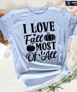 I Love Fall Most Of All T-Shirt