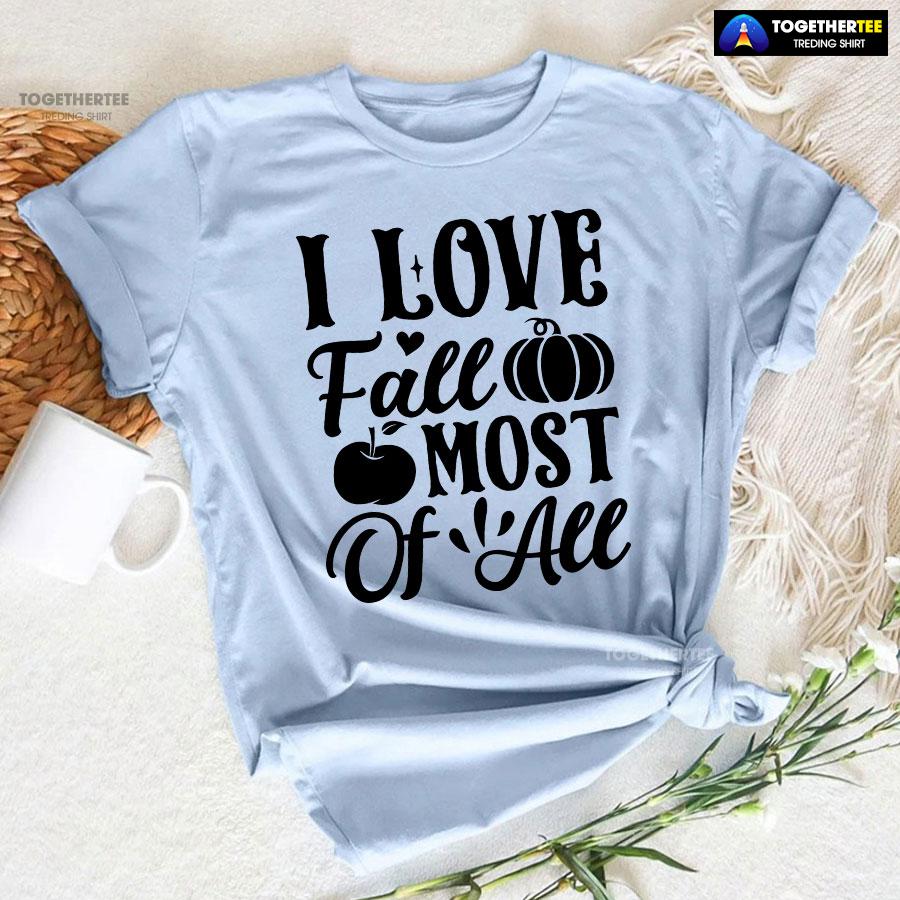 I Love Fall Most Of All T-Shirt I Love Fall Most Of All T-Shirt