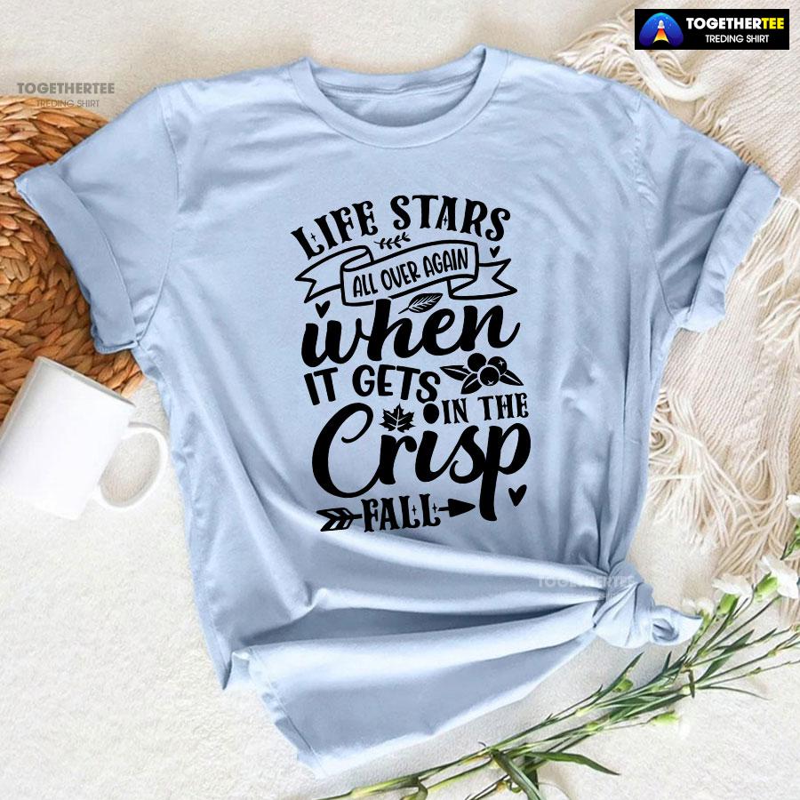Life Stars All Over Again When It Gets In The Crisp Fall T-Shirt Life Stars All Over Again When It Gets In The Crisp Fall T-Shirt