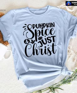 Pumpkin Spice & Just Christ T-Shirt