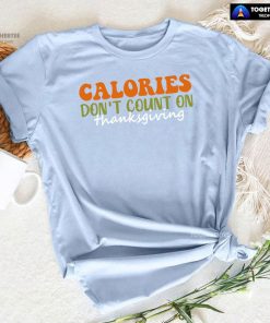 Calories Don't Count On Thanksgiving T-Shirt