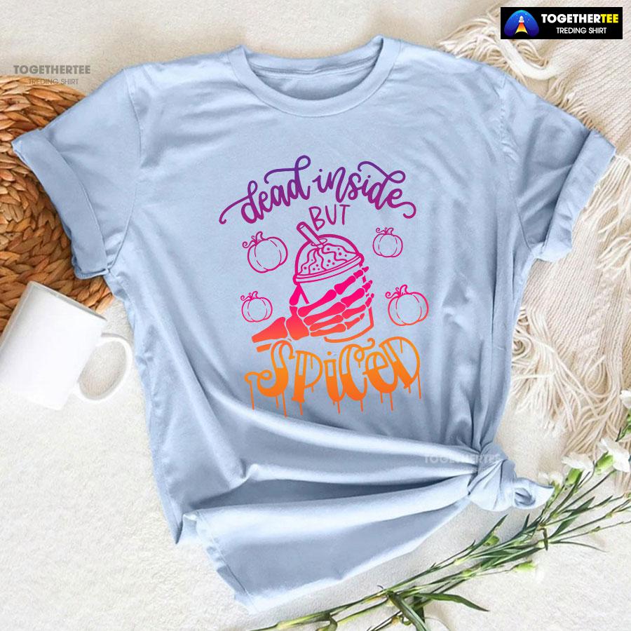 Dead Inside But Spiced T-Shirt Dead Inside But Spiced T-Shirt