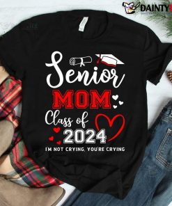 Senior Mom Class Of 2024 I'm Not Crying Graduate School Shirt