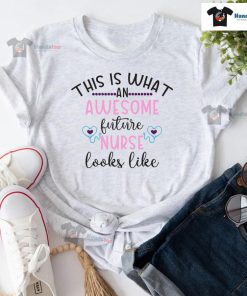 This Is What An Awesome Future Nurse Looks Like T-Shirt
