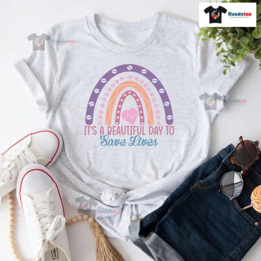 It's A Beautiful Day To Save Lives Nurse Rainbow T-Shirt