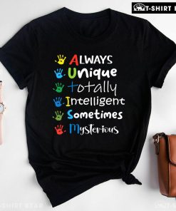 Always Unique Totally Intelligent Sometimes Mysterious Hands Autism T-Shirt