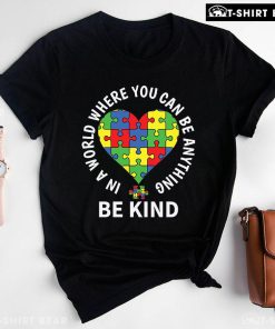 In A World Where You Can Be Anything Be Kind Heart Autism Awareness T-Shirt