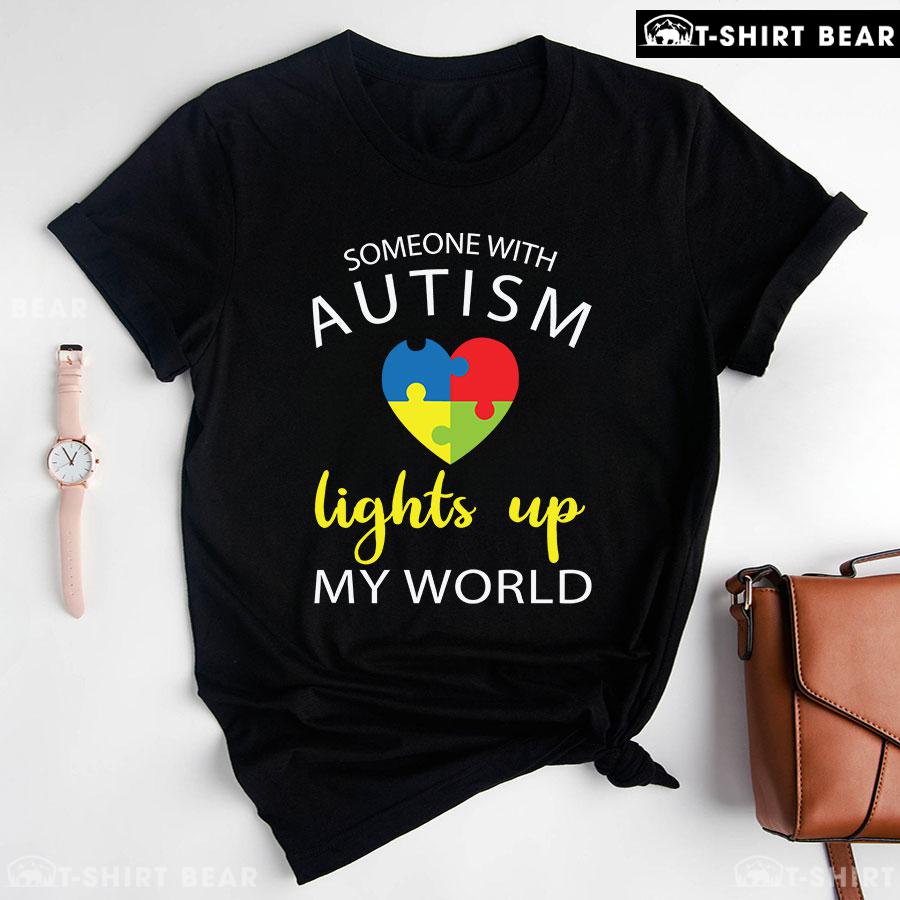 Someone With Autism Lights Up My World Heart Autism Awareness T-Shirt Someone With Autism Lights Up My World Heart Autism Awareness T-Shirt