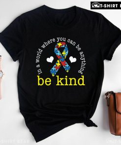 In A World Where You Can Be Anything Be Kind Ribbon Autism T-Shirt