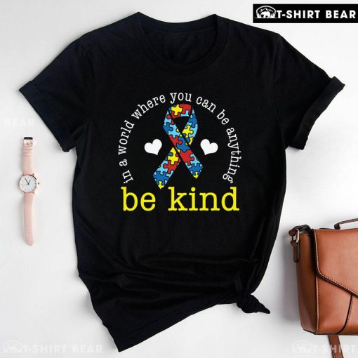 In A World Where You Can Be Anything Be Kind Ribbon Autism T-Shirt