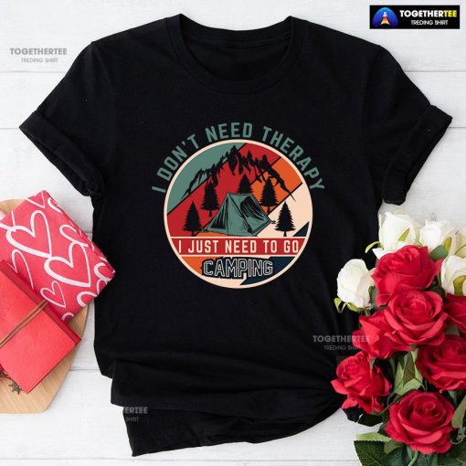 I Don't Need Therapy I Just Need To Go Camping Vintage T-Shirt