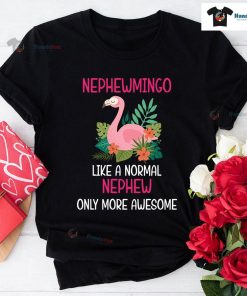 Nephewmingo Like A Normal Nephew Only More Awesome T-Shirt