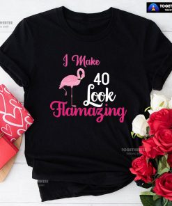 I Make 40 Look Flamazing Flamingo 40th Birthday T-Shirt