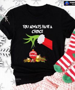 Grinch Hand You Always Have A Choice Choose Kindness T-Shirt