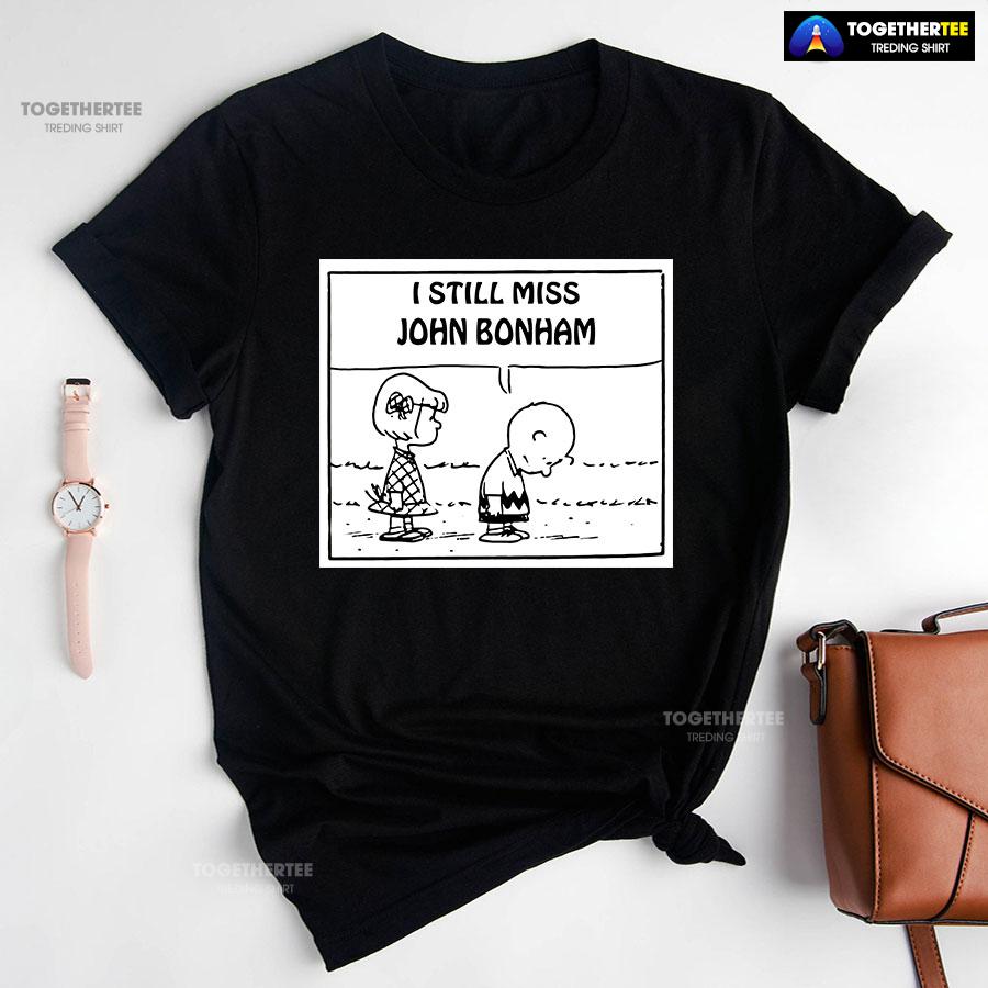 I Still Miss John Bonham T-Shirt I Still Miss John Bonham T-Shirt